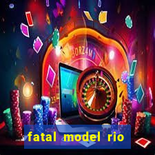 fatal model rio claro sp